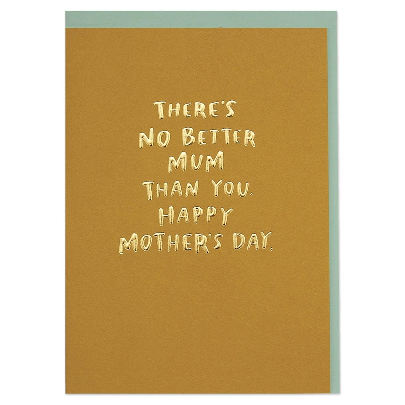 There’s no better mum than you. Happy Mother’s Day
