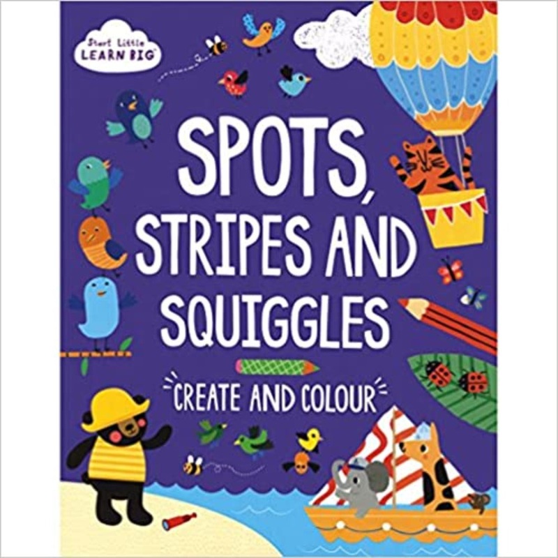 Start Little Learn Big|Big Spots Stripes and Squiggles|Start Little Learn Big Doodle and Draw Inside Outside Everywhere: Create and Colour